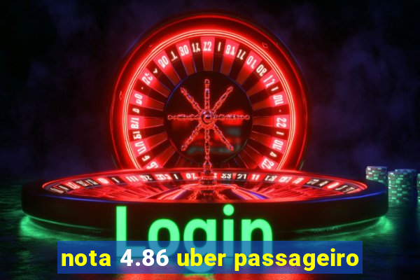 nota 4.86 uber passageiro